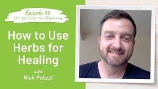 How to Use Herbs for Healing  Empowering You Organically Podcast 32 [upl. by Fitalludba824]