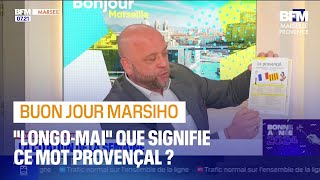 Bouon Jour Marsiho “longomai” le mot provençal de la semaine [upl. by Hannahsohs]