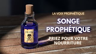 SONGE PROPHÉTIQUE Priez pour votre nourriture  Attention Mort [upl. by Wain]