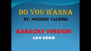 DO YOU WANNA BY MODERN TALKING KARAOKE VERSION LEO EDER [upl. by Ledif]