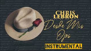 Desde Mis Ojos Chris Lebron Instrumental Oficial [upl. by Declan971]