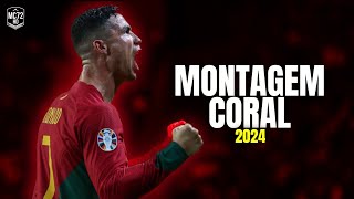 Cristiano Ronaldo 2024 ► MONTAGEM CORAL  Skills amp Goals HD [upl. by Ylrehs423]