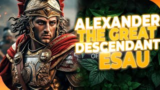 Unveiling the Edomite Roots of Alexander the Great amp the Greek Empire as Descendants of Esau [upl. by Abixah]