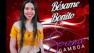 Bésame Bonito  Serena Gamboa [upl. by Nimocks]