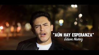 EDSON NUÑEZ  AÚN HAY ESPERANZA OFFICIAL VÍDEO [upl. by Mcdermott]