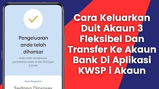 Cara Keluarkan Duit Dari Akaun 3 Fleksibel Dan Transfer Ke Akaun Bank Melalui Aplikasi KWSP iAkaun [upl. by Waldos]