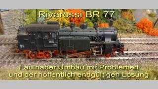 Rivarossi BR 77 Faulhaber Umbau  Desaster und endgültige Lösung [upl. by Nwahs]