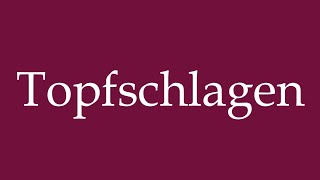 How to Pronounce Topfschlagen Pot Banging Correctly in German [upl. by Aniat]