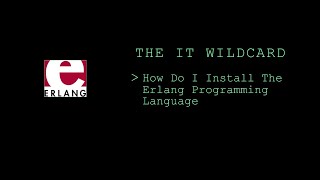 The IT Wildcard  How Do I Install The Erlang Programming Language [upl. by Slyke17]