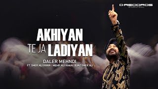 Akhiyan Te Ja Ladiyan  Daler Mehndi Ft Sher Ali Mehr Ali  Ejaz Sher Ali Latest Bhangra Song 2024 [upl. by Norvell]