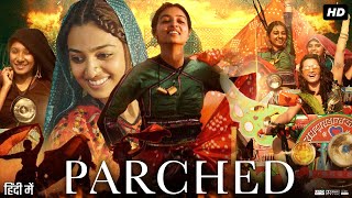 Parched Full Movie  Radhika Apte  Surveen Chawla  Adil Hussain  Review amp Facts HD [upl. by Sualkcin85]