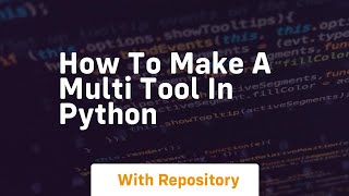 How to make a multi tool in python [upl. by Aibos303]