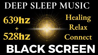 639hz  528hz Frequency Healing Sleep Music  Unblock Third Eye Binaural Black Screen Meditation [upl. by Elacsap]