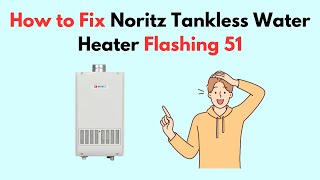 How to Fix Noritz Tankless Water Heater Flashing 51 [upl. by Mosra]