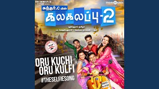 Oru Kuchi Oru Kulfi TheSelfieSong From quotKalakalappu 2quot [upl. by Shanly350]