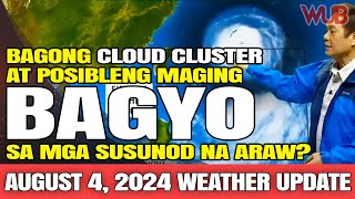 BAGONG CLOUD CLUSTER AT POSIBLENG MAGING BAGONG BAGYO SA MGA SUSUNOD NA ARAW⚠️AUGUST 4 2024 [upl. by De Witt]