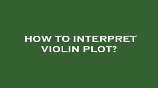 How to interpret violin plot [upl. by Azelea713]