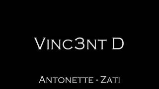 VINC3NT D Antonette  Zati [upl. by Martens431]