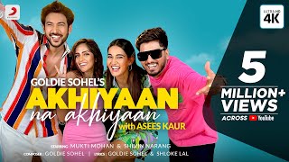 Asees Kaur amp Goldie Sohel Akhiyaan Na Akhiyaan  Mukti Mohan amp Shivin Narang  Official Video [upl. by Ahset]