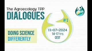 The inaugural Agroecology TPP Dialogue on Doing Science Differently [upl. by Theurich]