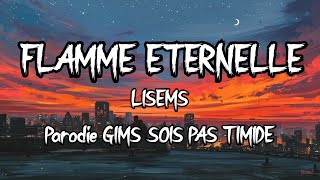 LISEMS  Flamme Éternelle Lyrics Vidéo Officielle  GIMS  SOIS PAS TIMIDE PARODIE  REMIX [upl. by Klute]