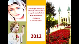 Année 2012 Messages de la Reine de la Paix à Medjugorje confiés à la voyante Marija Pavlovic [upl. by Acirne666]