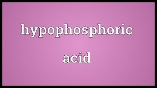 Hypophosphoric acid Meaning [upl. by Madelaine237]