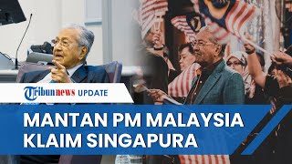 Selain Klaim Kepulauan Riau Mantan PM Malaysia Juga Klaim Singapura merupakan Wilayahnya [upl. by Tati]