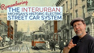 Remembering the Interurban Michigans Historic Electric Street Car System  Battle Creek Michigan [upl. by Nimar47]