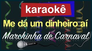 Karaokê  Me dá um dinheiro aí  Marchinha de Carnaval 🎤 [upl. by Iramo]