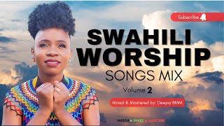 BEST SWAHILI GOSPEL WORSHIP AND PRAISE MIX VOL 2  THE KING DJ BMM FT MAJINA YOTE MAZURI  ENDA NASI [upl. by Alehs]