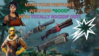 Fortnite STW Make Your Ventures Weapons GOOD Totally Rockin Out CARRIES [upl. by Ezekiel]