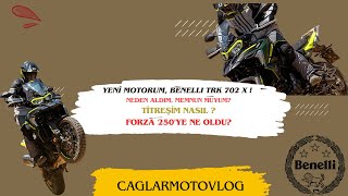 YENİ MOTORUM BENELLI TRK 702 X  NEDEN ALDIM MEMNUN MUYUM TİTREŞİM NASIL  FORZA 250YE NE OLDU [upl. by Lorilyn]