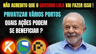 O GOVERNO LULA DO PT VAI PRIVATIZAR PORTOS QUAIS AÃ‡Ã•ES VALE A PENA INVESTIR [upl. by Euqilegna663]