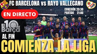 FC BARCELONA vs RAYO VALLECANO en directo  BARÇA vs RAYO en vivo  Comienza la Liga en el CAMP NOU [upl. by Iatnohs]