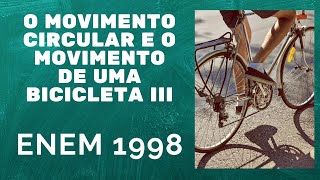 ENEM 1998  O movimento circular e o movimento de uma bicicleta 3 [upl. by Aynatal]