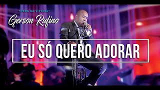 Gerson Rufino  Eu só quero adorar  DVD HORA DA VITÓRIA Vídeo Oficial musicagospel youtube [upl. by Enyrb]