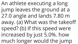 An athlete executing long jump leaves ground at a 270 angle and lands 780 m away takeoff speed [upl. by Kirred]