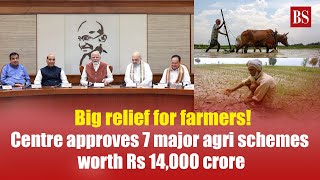 Centre approves 7 major agri schemes worth Rs 14000 crore  Farmers  Agriculture news [upl. by Glenden960]