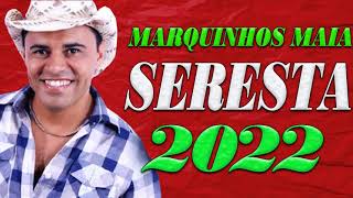 MARQUINHOS MAIA O MELHOR DA SERESTA 2022 [upl. by Leunamnauj287]