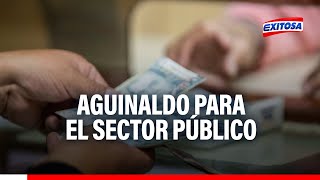 🔴🔵Fiestas Patrias ¿Cuáles son las fechas de pago del aguinaldo para trabajadores de sector público [upl. by William]