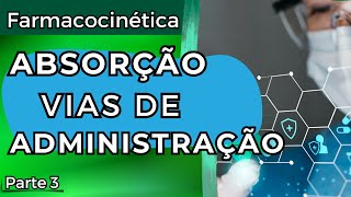 Aula 03  Farmacocinética  Absorção Vias de administração  Parte 3 Farmacologia [upl. by Hamaso]