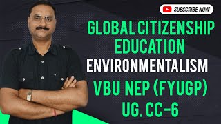 Environmentalism  CC6 Global Citizenship Education  Bcom Semester1 UG FYUGP VBU [upl. by Nikolia987]