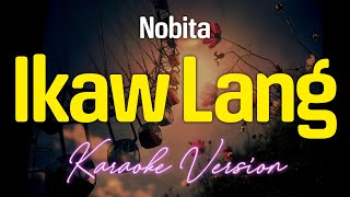 IKAW LANG  Nobita KARAOKE Version [upl. by Akins]