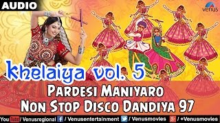 Khelaiya  Vol5  Pardesi Maniyaro  Non Stop Disco Dandiya  Gujarati Garba Songs [upl. by Sicular]