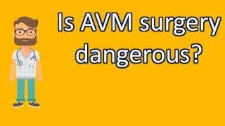 Is AVM surgery dangerous   Best Health FAQ Channel [upl. by Ferdy]