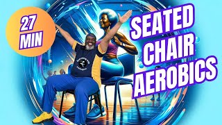 27Minute Chair Aerobics Seated Fitness Workout Made Fun  Get Fit While You Sit [upl. by Tichonn]