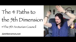 The 4 Paths to the 5th Dimension ∞The 9D Arcturian Council Channeled by Daniel Scranton [upl. by Tobiah]