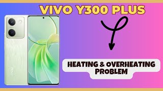 Heating amp overheating problem fix Vivo Y300 Plus  Solution of heating and overheating issues [upl. by Mcgannon]