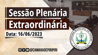 Sessão Extraordinária  16062023  Câmara Municipal de Piripiri [upl. by Larret]